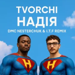 Обкладинка TVORCHI - Надія (I.T.F & DMC NESTERCHUK Remix)