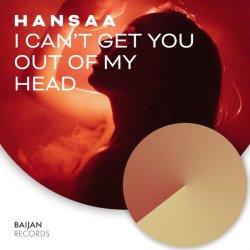 Обкладинка H A N S A A - I Can't Get You Out Of My Head (Original Mix)