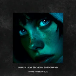 Обкладинка D.HASH & ILYA SECHKIN & BORDERMIND - You’re Somebody Else