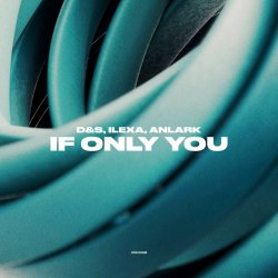 Обкладинка D&S, ILEXA, ANLARK - If Only You