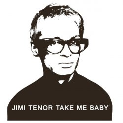Обкладинка Jimi Tenor - Take Me Baby (Slappers, Organ And RX70 Chorus Mix)