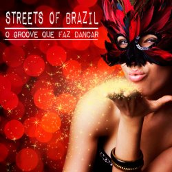 Обкладинка Streets of Brazil - O Groove Que Faz Dancar (Beach Chillout Mix)