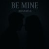 Обкладинка ADANMAR - Be Mine ADANMAR - Be Mine