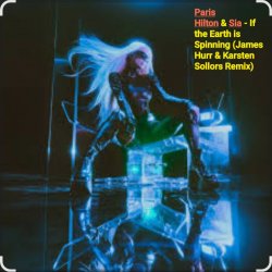 Обкладинка Paris Hilton & Sia - If the Earth is Spinning (J. Hurr & K.Sollors Remix)