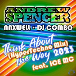 Обкладинка Andrew Spencer, NaXwell, Dj Combo, Ice MC - Think About The Way 2023 (Hypertechno Extended Mix)