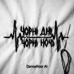 Обкладинка Dancefloor AI - ЧОРНІ ДНІ ЧОРНІ НОЧІ