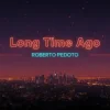 Обкладинка Roberto Pedoto - Long time Ago Roberto Pedoto - Long time Ago
