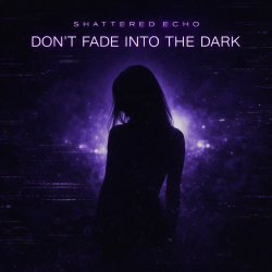 Обкладинка Shattered Echo - DON'T FADE INTO THE DARK