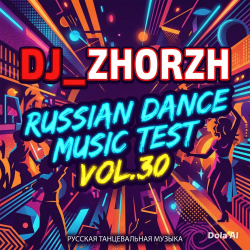 Cover DJ_ZhorzH - Russian Dance Music Test Vol.30