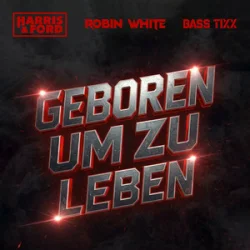 Обкладинка Harris & Ford & ROBIN WHITE & Bass Tixx - Geboren um zu Leben