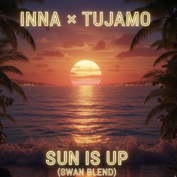 Cover Inna & Tujamo - Sun Is Up (Swan Blend)