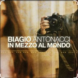 Обкладинка Biagio Antonacci - In mezzo al mondo