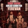Обкладинка Arkadi Dumikyan feat. Супер Жорик - Ереван Arkadi Dumikyan feat. Супер Жорик - Ереван