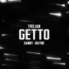 Обкладинка TROJAN & Danny Wayne - GETTO TROJAN & Danny Wayne - GETTO