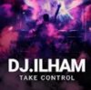 Cover DJ.ILHAM - Take Control DJ.ILHAM - Take Control