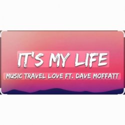 Обкладинка Music Travel Love feat. Dave Moffatt - It's My Life