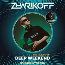 Обкладинка DJ Zharikoff - Deep Weekend Выпуск #300