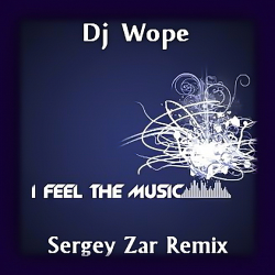 Обкладинка Dj Wope - I Feel The Music (Sergey Zar Remix)