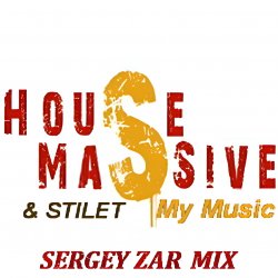House Massive & Stilet - My Music (Sergey Zar Mix)