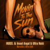 Cover HUGEL & Imael Angel & Ultra Naté - Movin' To The Sun (Bars(Kz) Radio Edit) HUGEL & Imael Angel & Ultra Naté - Movin' To The Sun (Bars(Kz) Radio Edit)