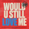 Diplo & Cameron Whitcomb - Would U Still Love Me (VIP)