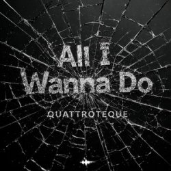 Обкладинка QUATTROTEQUE - All I Wanna Do
