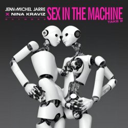 Обкладинка Jean-Michel Jarre, Nina Kraviz - Sex In The Machine Take 2