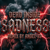 Обкладинка Dead Inside & Angel-69 - Dead Inside - Sadness (Remix by Angel-69) Dead Inside & Angel-69 - Dead Inside - Sadness (Remix by Angel-69)