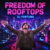 Cover DJ FORTUNA - FREEDOM OF ROOFTOPS M DJ FORTUNA - FREEDOM OF ROOFTOPS M