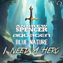 Обкладинка Andrew Spencer, Aquagen, Blue Nature - I Need A Hero (Extended Mix)