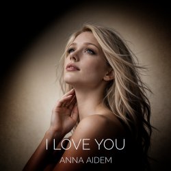Обкладинка ANNA AIDEM - I LOVE YOU