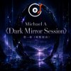 Обкладинка Michael A - 《Dark Mirror Session》第一卷(原版混音) Michael A - 《Dark Mirror Session》第一卷(原版混音)