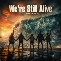 Обкладинка DJ Katya Kadykov - We’re Still Alive