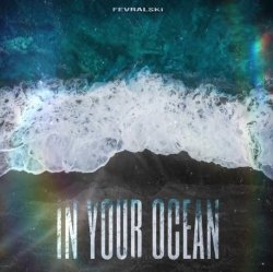 Обкладинка FEVRALSKI - In your ocean