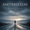 Shattered Echo — The Quiet After