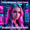 Cover Никифорова Христина - illusion-Мemento mori Никифорова Христина - illusion-Мemento mori