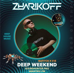 Cover DJ Zharikoff - Deep Weekend Выпуск #318