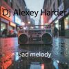 Обкладинка Dj Alexey Harder - Sad Melody Dj Alexey Harder - Sad Melody