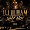 DJ.ILHAM - WHY NOT