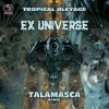 Tropical Bleyage - Ex Universe (Talamasca Remix)
