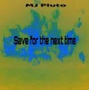 Обкладинка Mj Pluto - Save for the Next Time Mj Pluto - Save for the Next Time