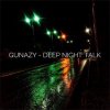 Обкладинка Gunazy - Deep Night Talk Gunazy - Deep Night Talk
