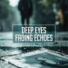 Обкладинка Deep Eyes - Fading Echoes Deep Eyes - Fading Echoes