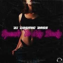 Обкладинка DJ Cosmic Bass - Speak To My Body (Extended Mix)