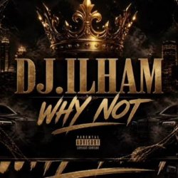 Обкладинка DJ.ILHAM - WHY NOT