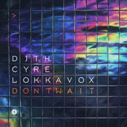Обкладинка DJ T.H. & Cyre & Lokka Vox - Don't Wait (Extended Mix)