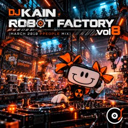 Обкладинка Dj Kain - Robot Factory vol8 (March 2010 ppeople mix)