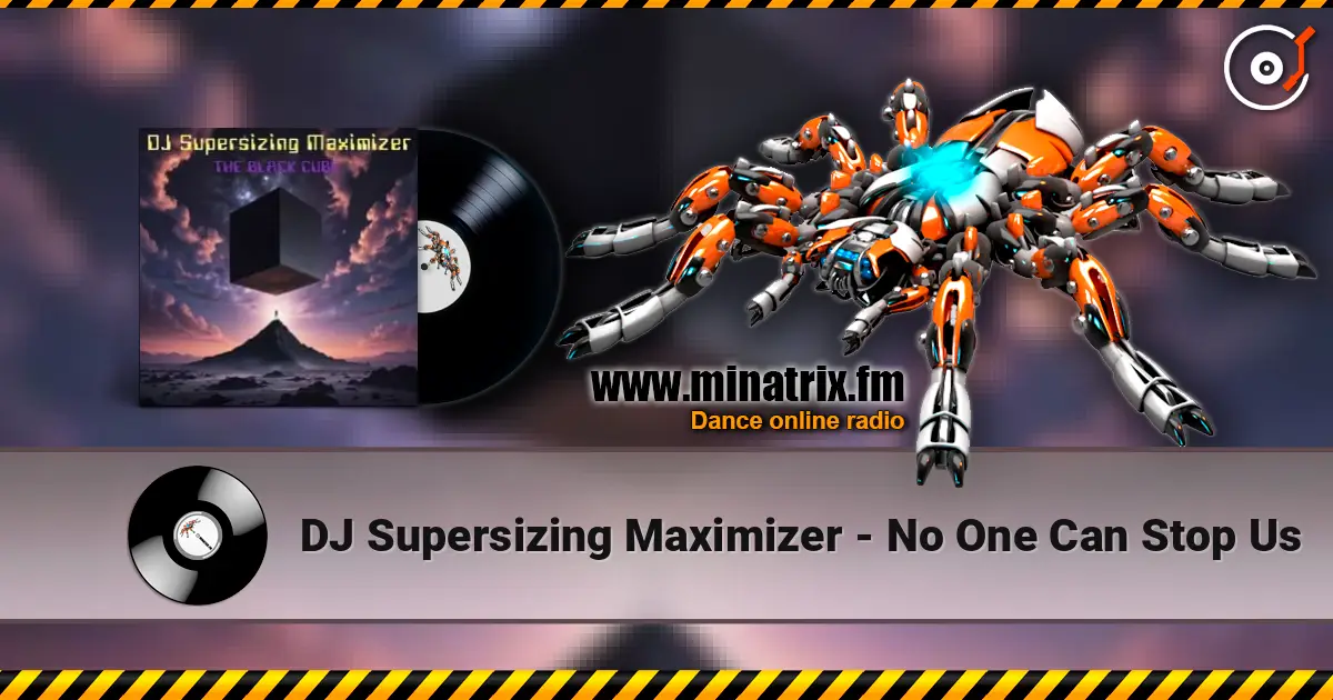 DJ Supersizing Maximizer - No One Can Stop Us listen online in high quality | Minatrix.FM