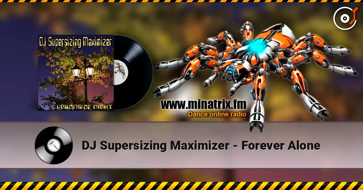 DJ Supersizing Maximizer - Forever Alone listen online in high quality | Minatrix.FM