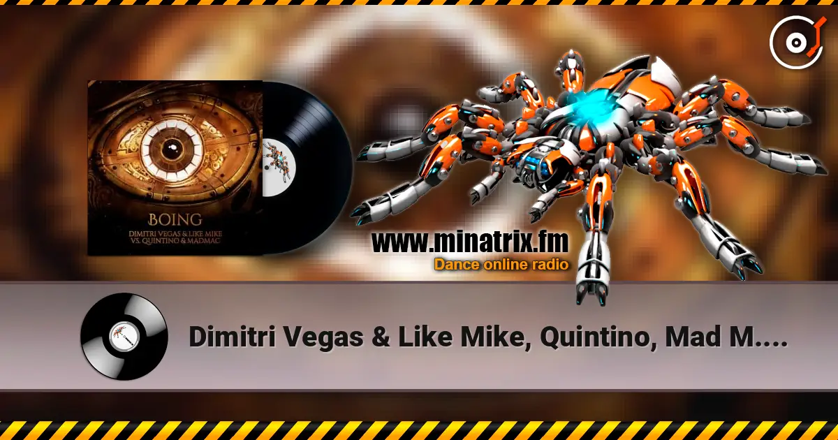 Dimitri Vegas & Like Mike, Quintino, Mad M.A.C. - Boing listen online in high quality | Minatrix.FM